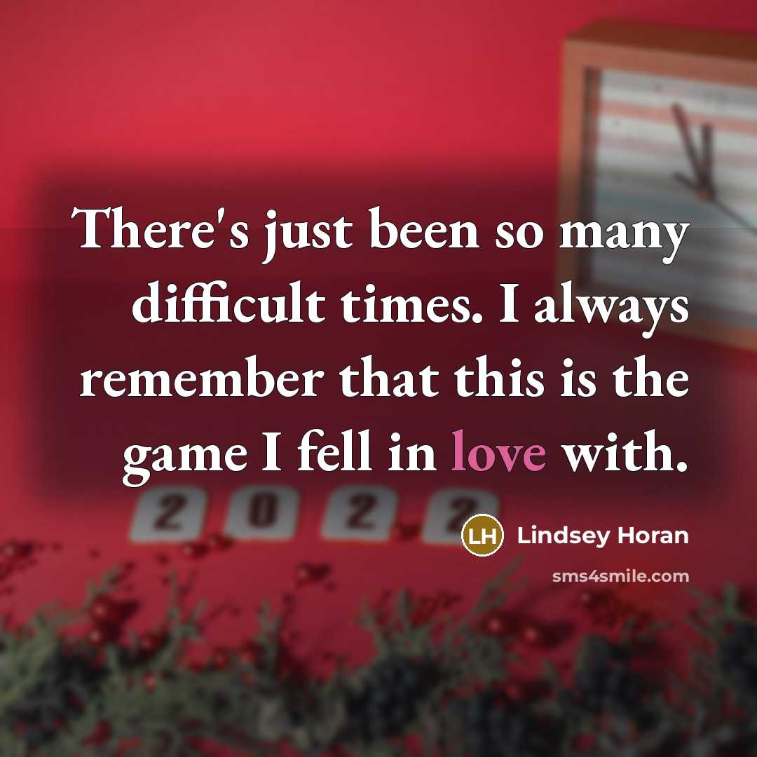 “There's just been so many difficult times. I always remember that this is the game I fell in love with.” quote by Lindsey Horan