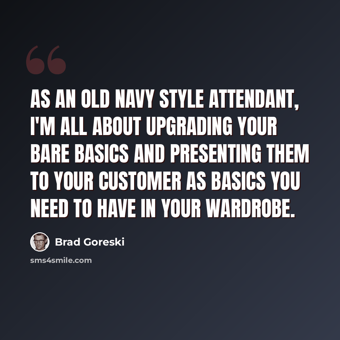 “As an Old Navy style attendant, I'm all about upgrading your bare basics and presenting them to your customer as basics you need to have in your wardrobe.” quote by Brad Goreski