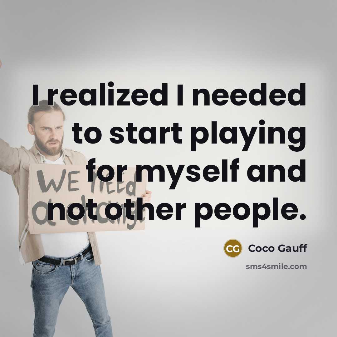 “I realized I needed to start playing for myself and not other people.” quote by Coco Gauff