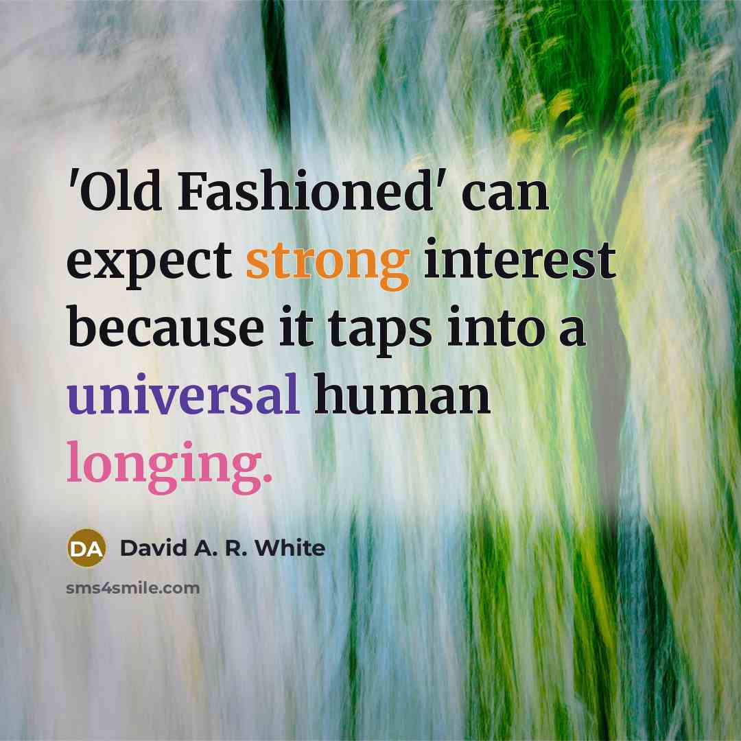 “'Old Fashioned' can expect strong interest because it taps into a universal human longing.” quote by David A. R. White