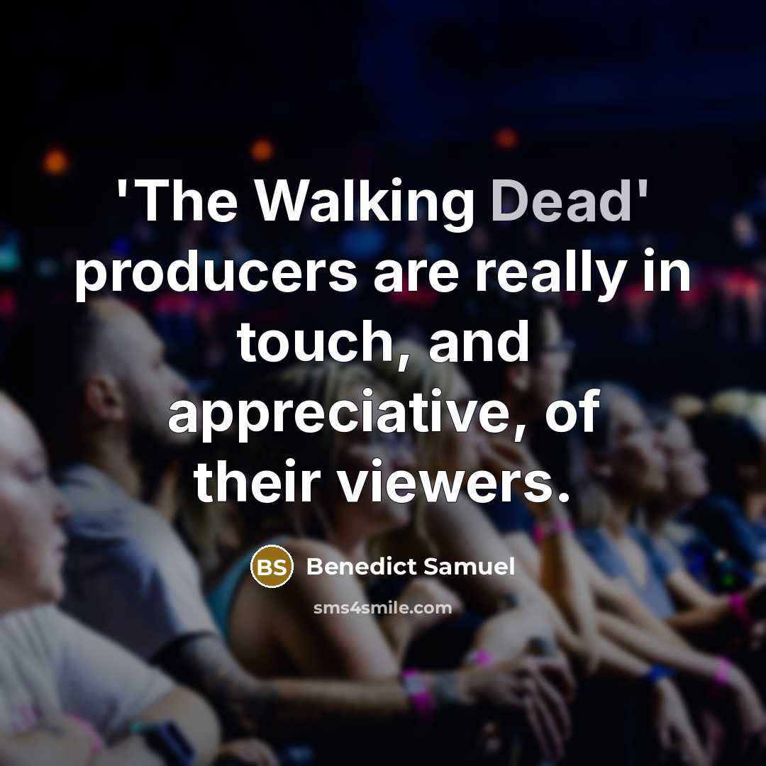 “'The Walking Dead' producers are really in touch, and appreciative, of their viewers.” quote by Benedict Samuel