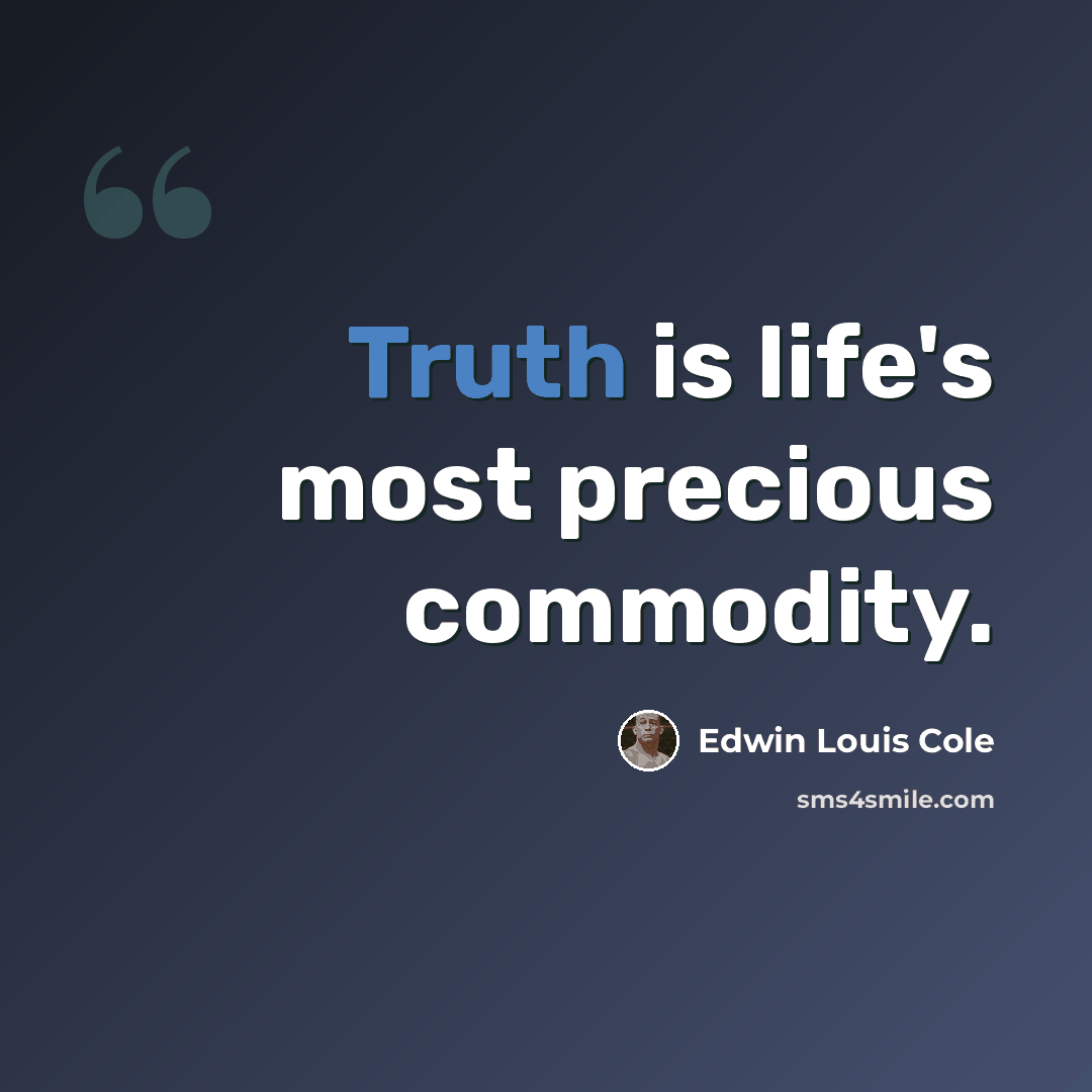 “Truth is life's most precious commodity.” quote by Edwin Louis Cole