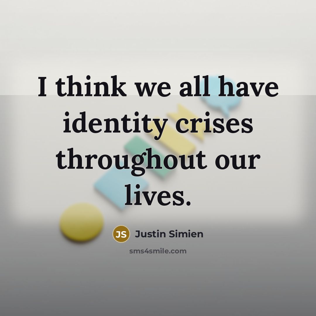 “I think we all have identity crises throughout our lives.” quote by Justin Simien