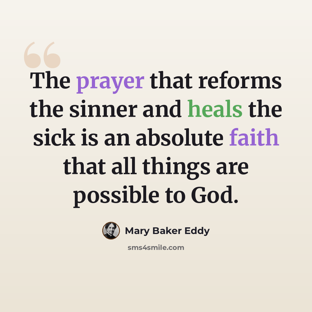 “The prayer that reforms the sinner and heals the sick is an absolute faith that all things are possible to God.” quote by Mary Baker Eddy