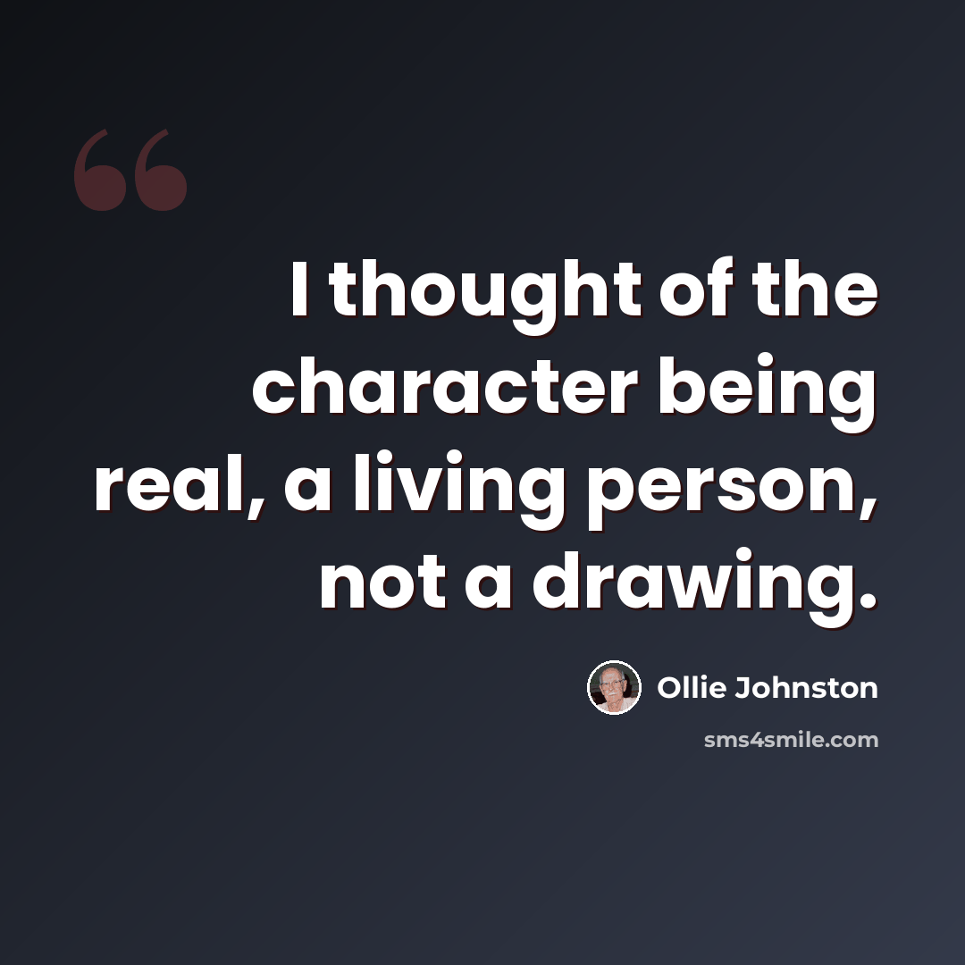 “I thought of the character being real, a living person, not a drawing.” quote by Ollie Johnston