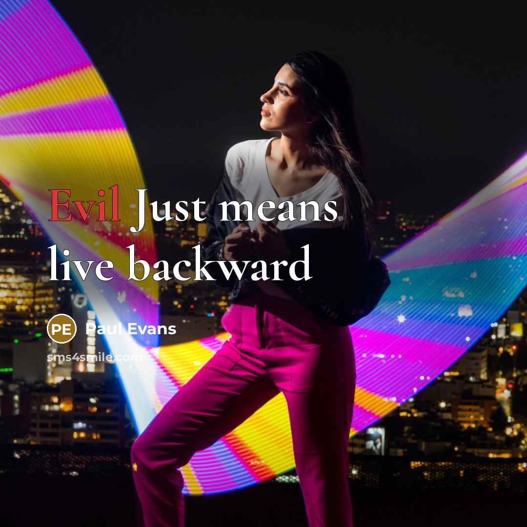 “Evil Just means live backward” quote by Paul Evans