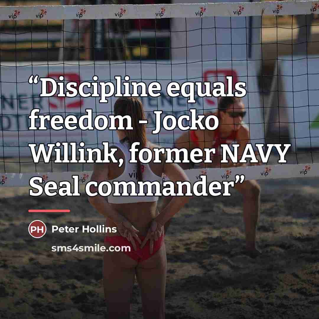 “Discipline equals freedom - Jocko Willink, former NAVY Seal commander” quote by Peter Hollins