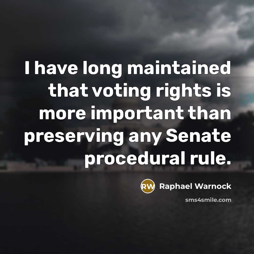 “I have long maintained that voting rights is more important than preserving any Senate procedural rule.” quote by Raphael Warnock