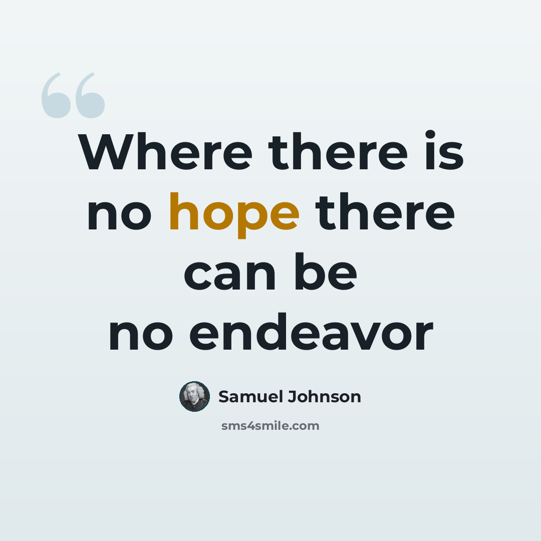 “Where there is no hope there can be no endeavor” quote by Samuel Johnson