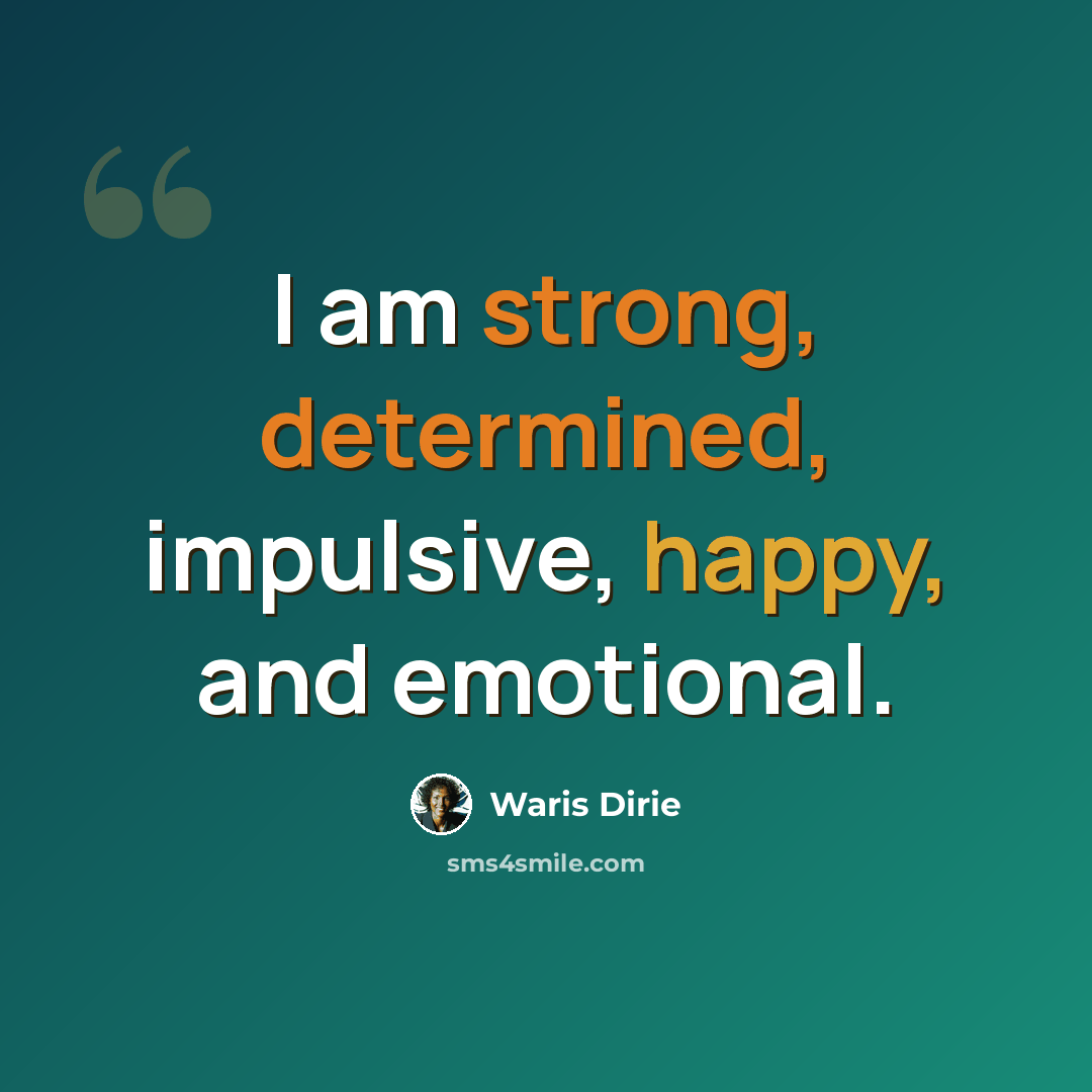 “I am strong, determined, impulsive, happy, and emotional.” quote by Waris Dirie