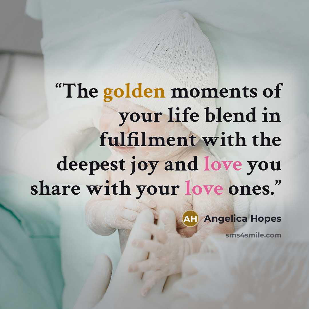 “The golden moments of your life blend in fulfilment with the deepest joy and love you share with your love ones.” quote by Angelica Hopes