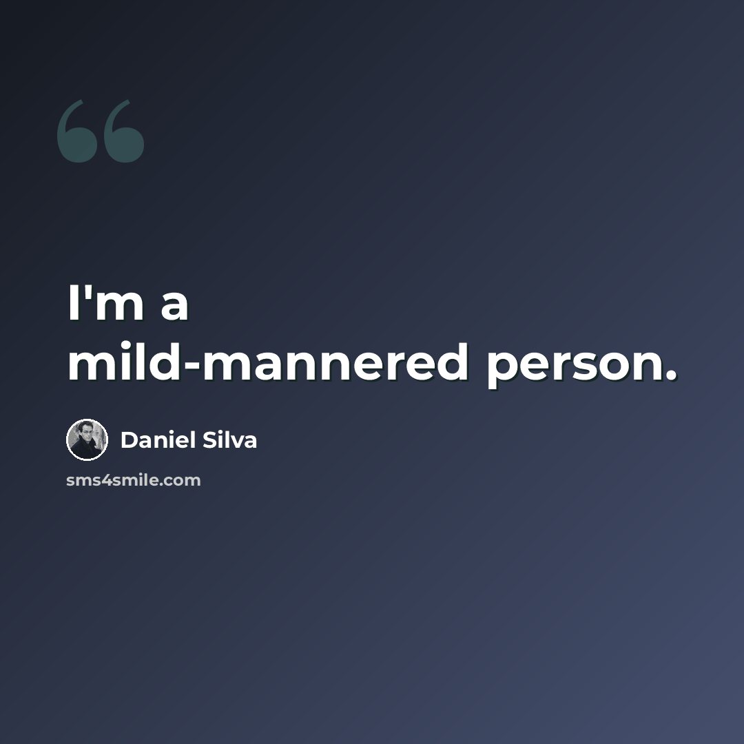 “I'm a mild-mannered person.” quote by Daniel Silva
