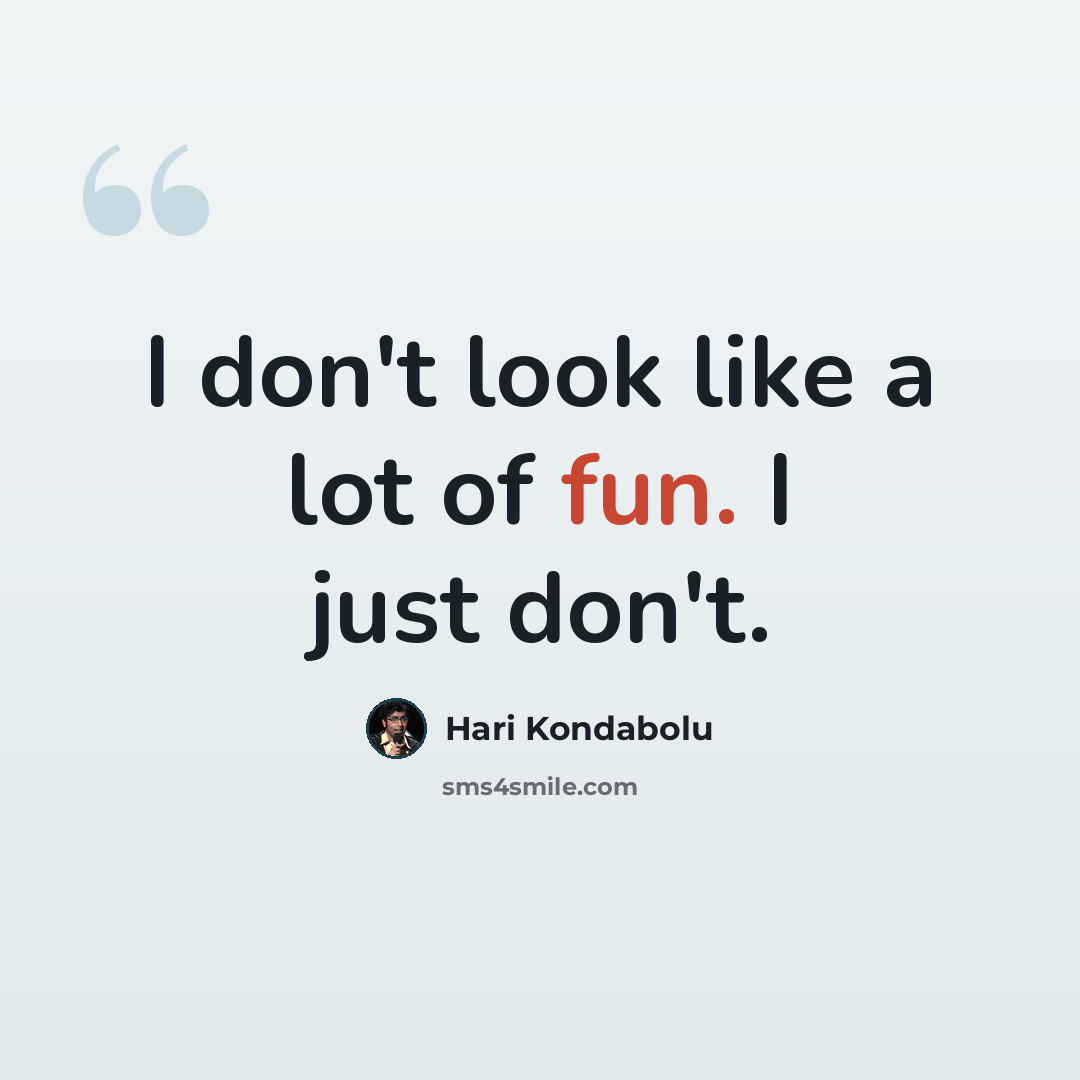 “I don't look like a lot of fun. I just don't.” quote by Hari Kondabolu