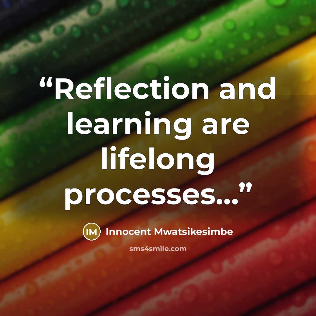 “Reflection and learning are lifelong processes...” quote by Innocent Mwatsikesimbe