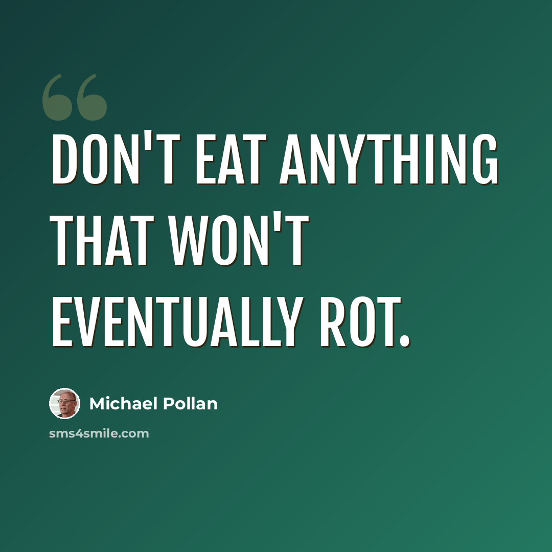 “Don't eat anything that won't eventually rot.” quote by Michael Pollan