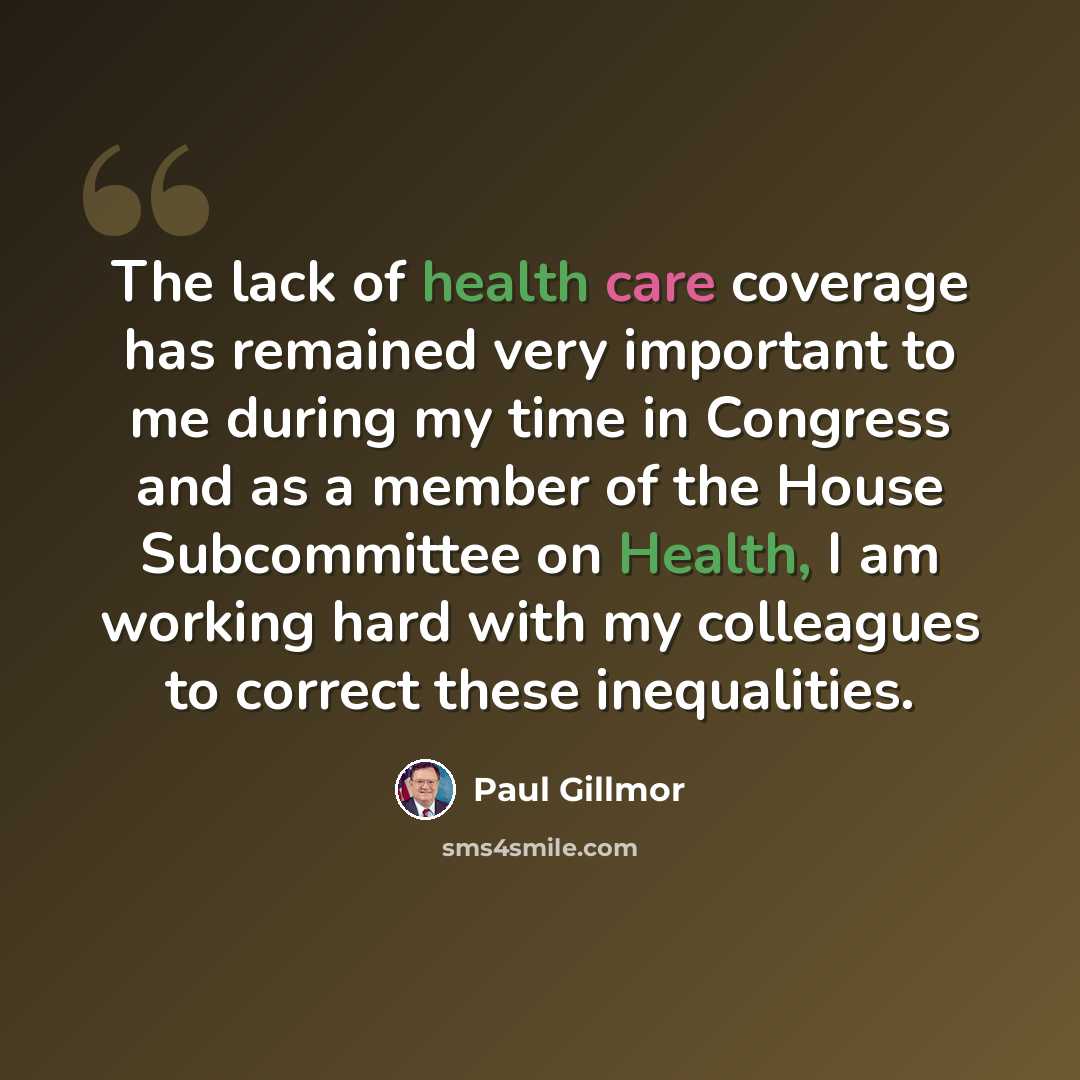 “The lack of health care coverage has remained very important to me during my time in Congress and as a member of the House Subcommittee on Health, I am working hard with my colleagues to correct these inequalities.” quote by Paul Gillmor