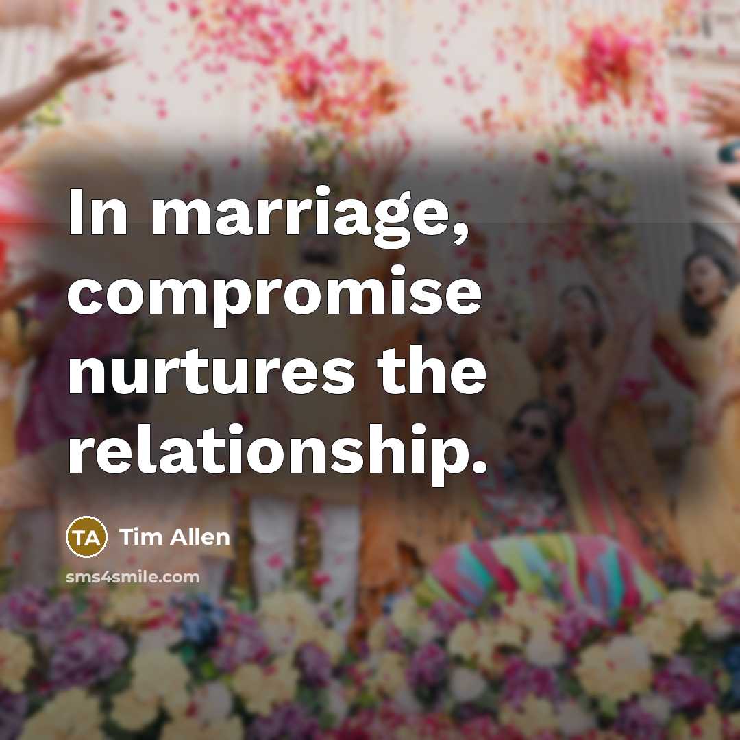 “In marriage, compromise nurtures the relationship.” quote by Tim Allen