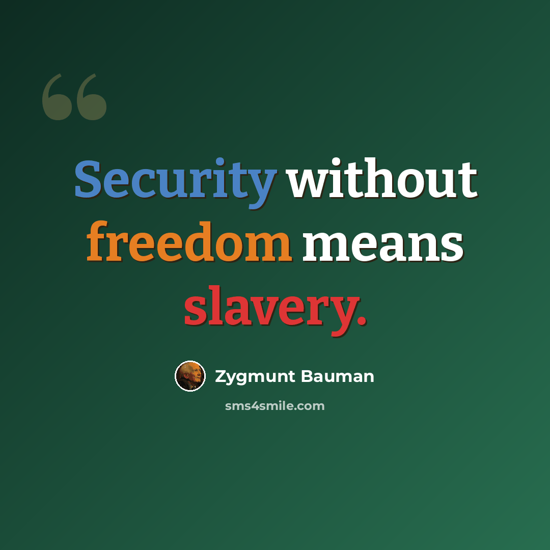 “Security without freedom means slavery.” quote by Zygmunt Bauman