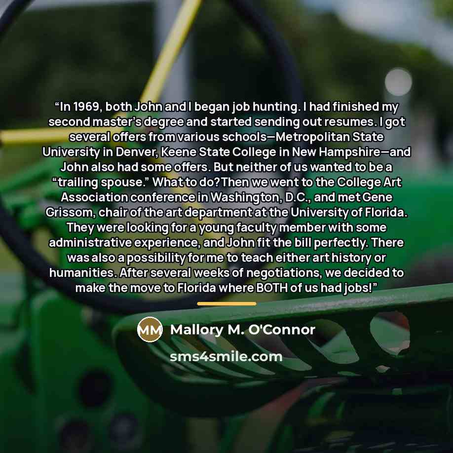 “In 1969, both John and I began job hunting. I had finished my second master’s degree and started sending out resumes. I got several offers from various schools—Metropolitan State University in Denver, Keene State College in New Hampshire—and John also had some offers. But neither of us wanted to…” quote by Mallory M. O'Connor