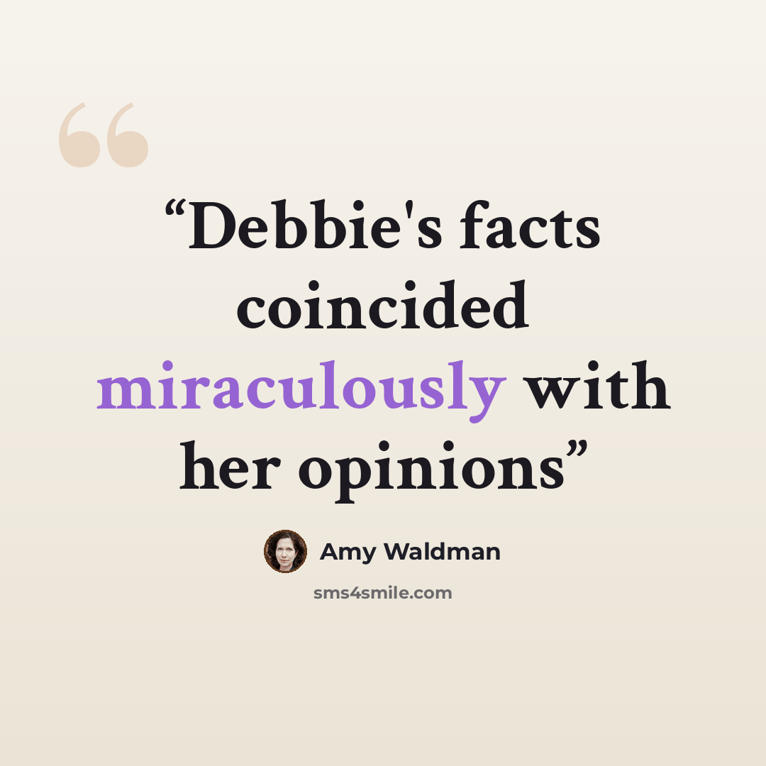 “Debbie's facts coincided miraculously with her opinions” quote by Amy Waldman