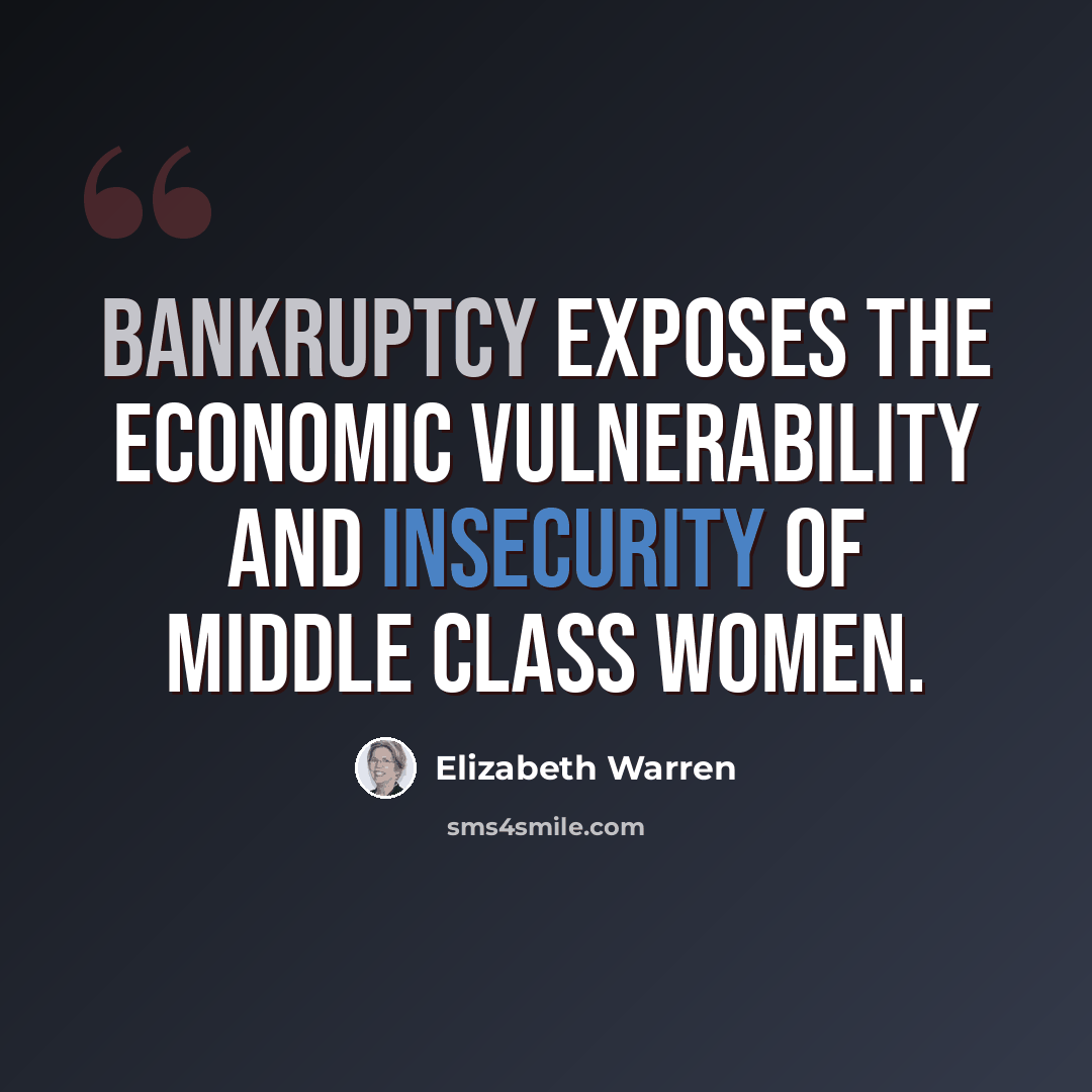 “Bankruptcy exposes the economic vulnerability and insecurity of middle class women.” quote by Elizabeth Warren