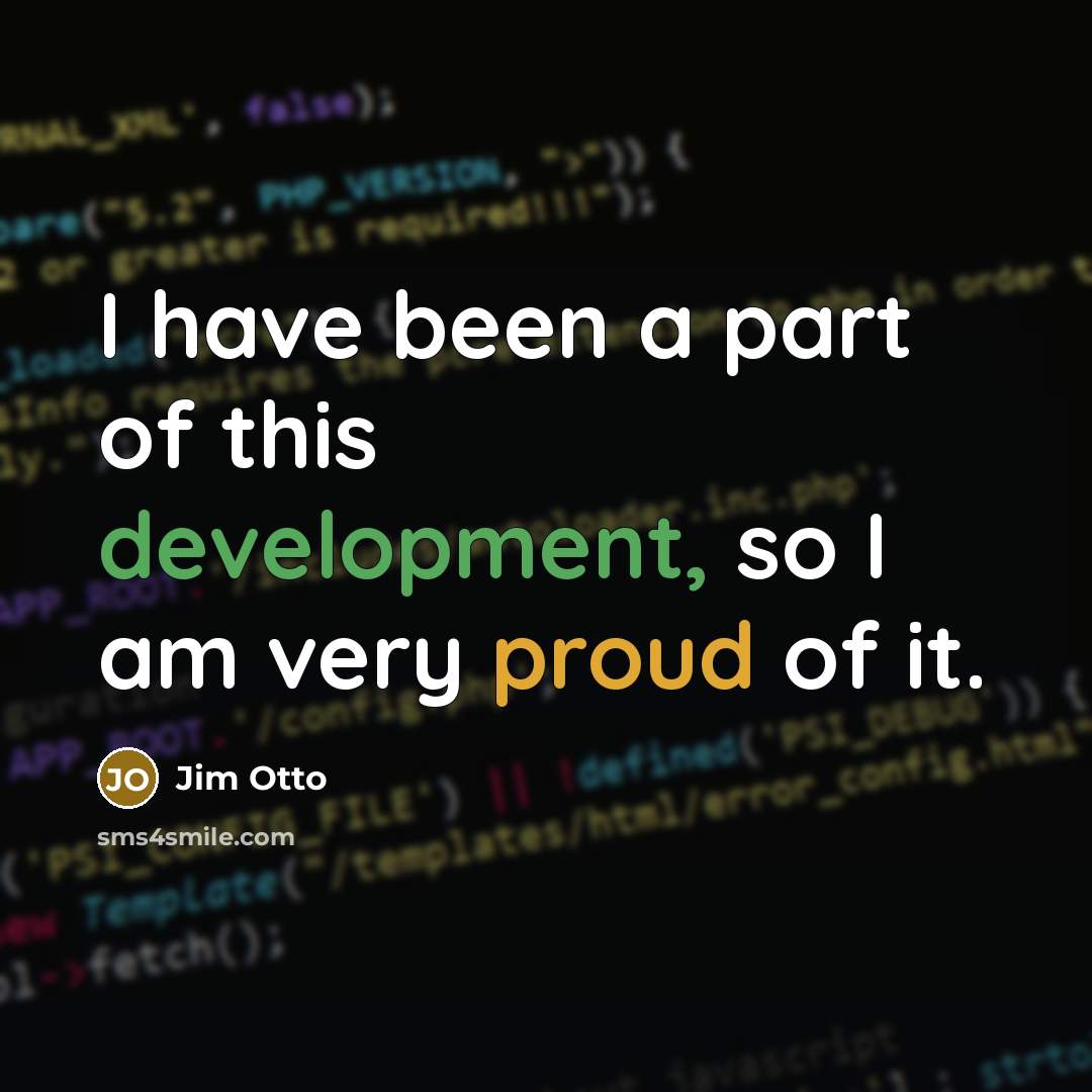 “I have been a part of this development, so I am very proud of it.” quote by Jim Otto