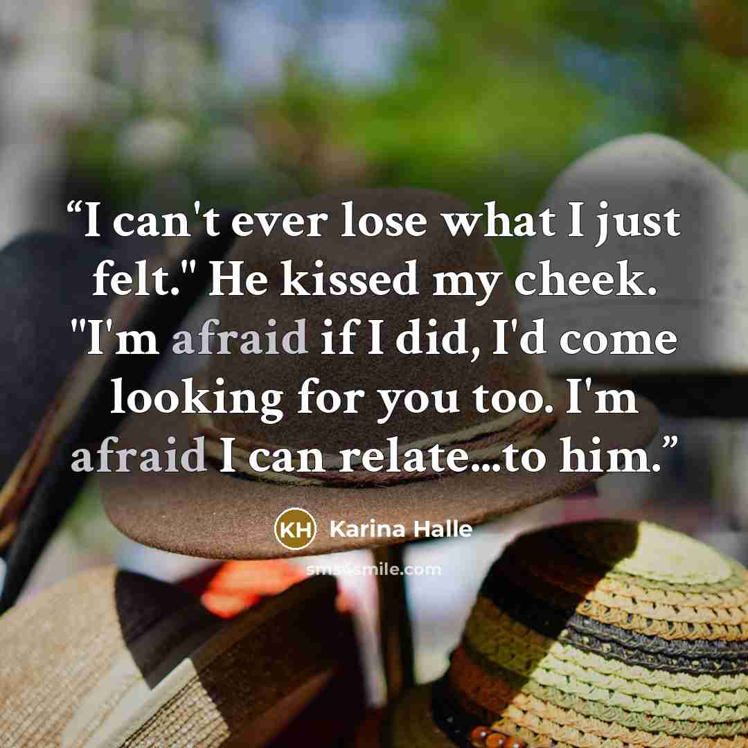 “I can't ever lose what I just felt." He kissed my cheek. "I'm afraid if I did, I'd come looking for you too. I'm afraid I can relate...to him.” quote by Karina Halle