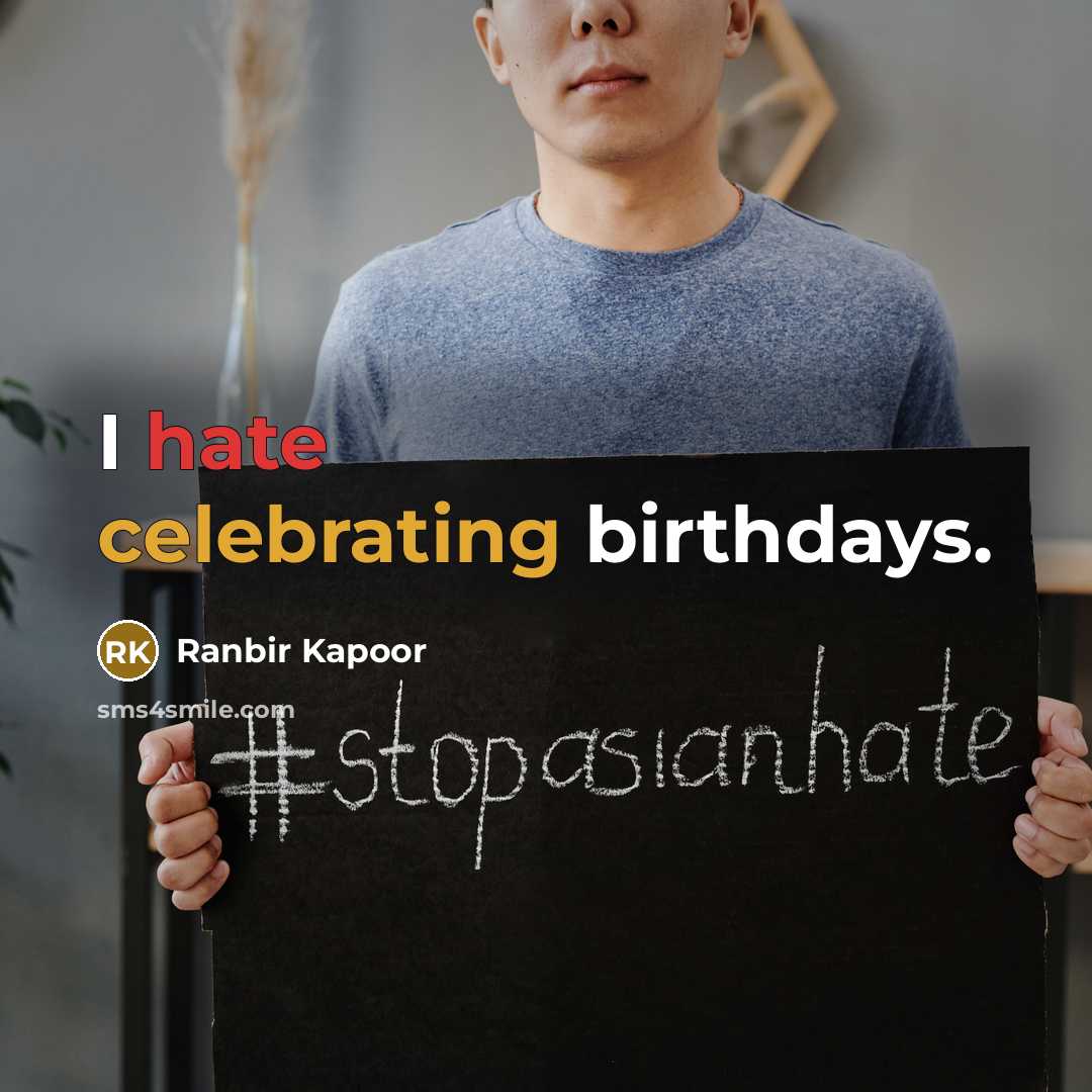 “I hate celebrating birthdays.” quote by Ranbir Kapoor