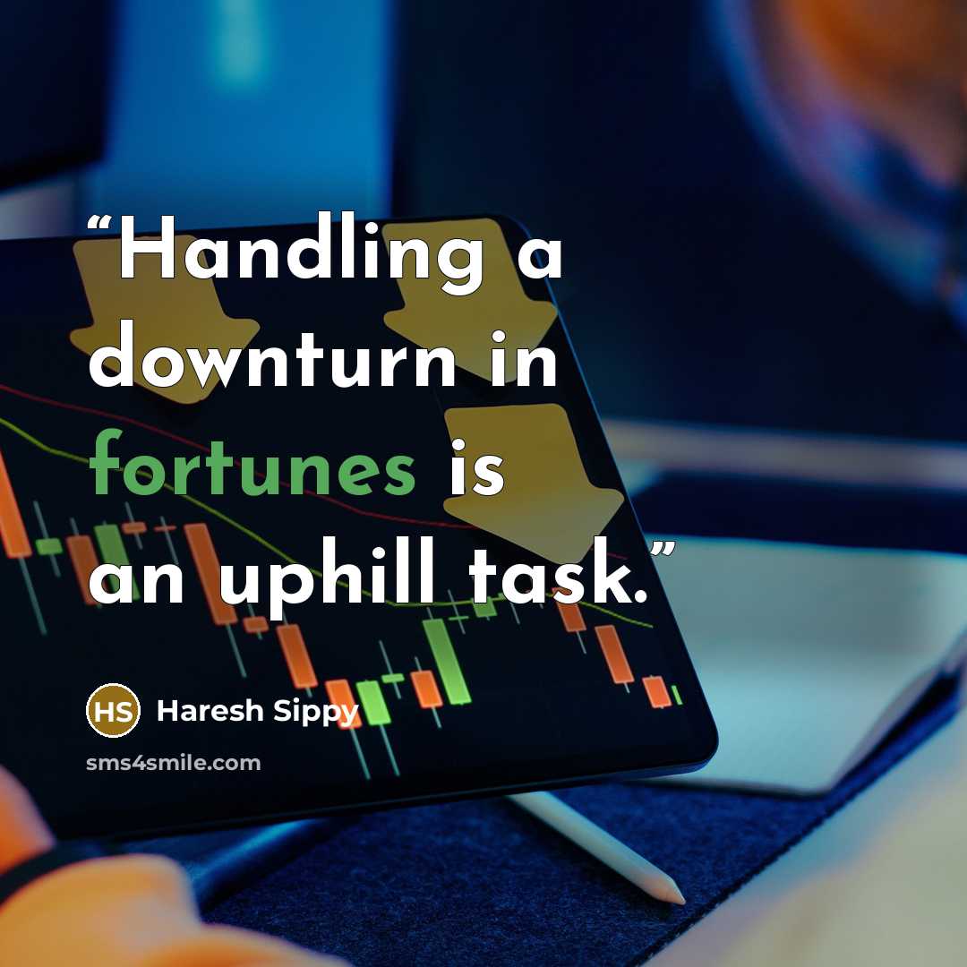 “Handling a downturn in fortunes is an uphill task.” quote by Haresh Sippy