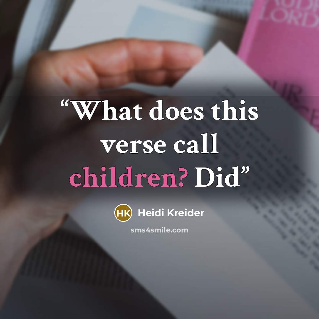 “What does this verse call children? Did” quote by Heidi Kreider