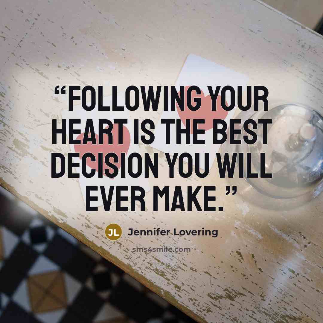 “Following your heart is the best decision you will ever make.” quote by Jennifer Lovering