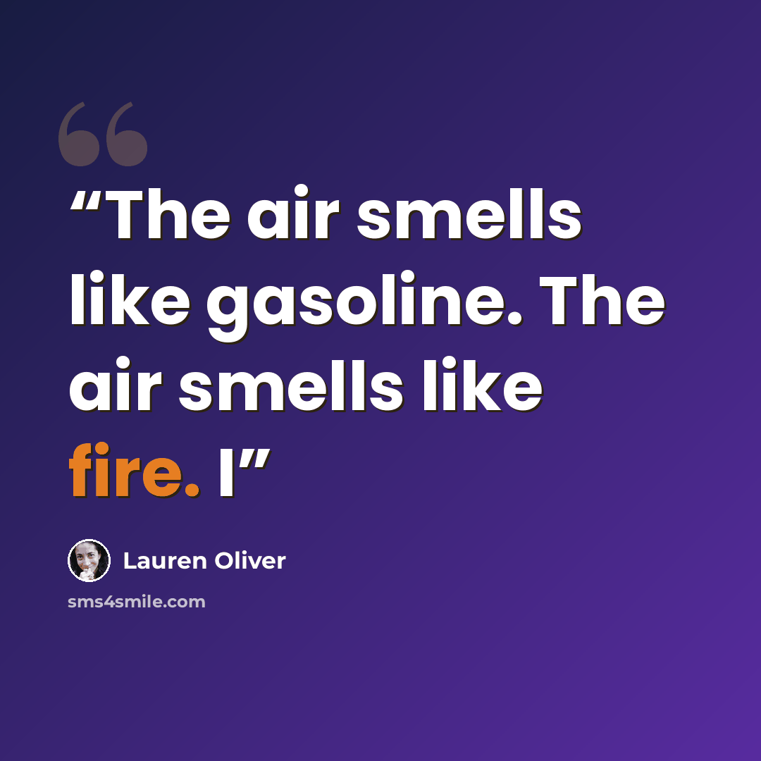 “The air smells like gasoline. The air smells like fire. I” quote by Lauren Oliver