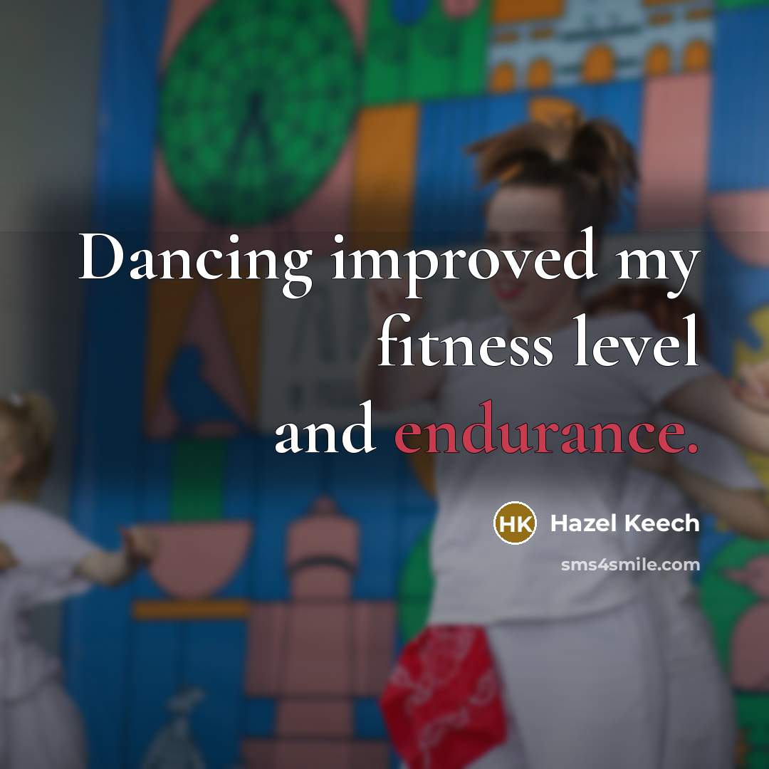 “Dancing improved my fitness level and endurance.” quote by Hazel Keech