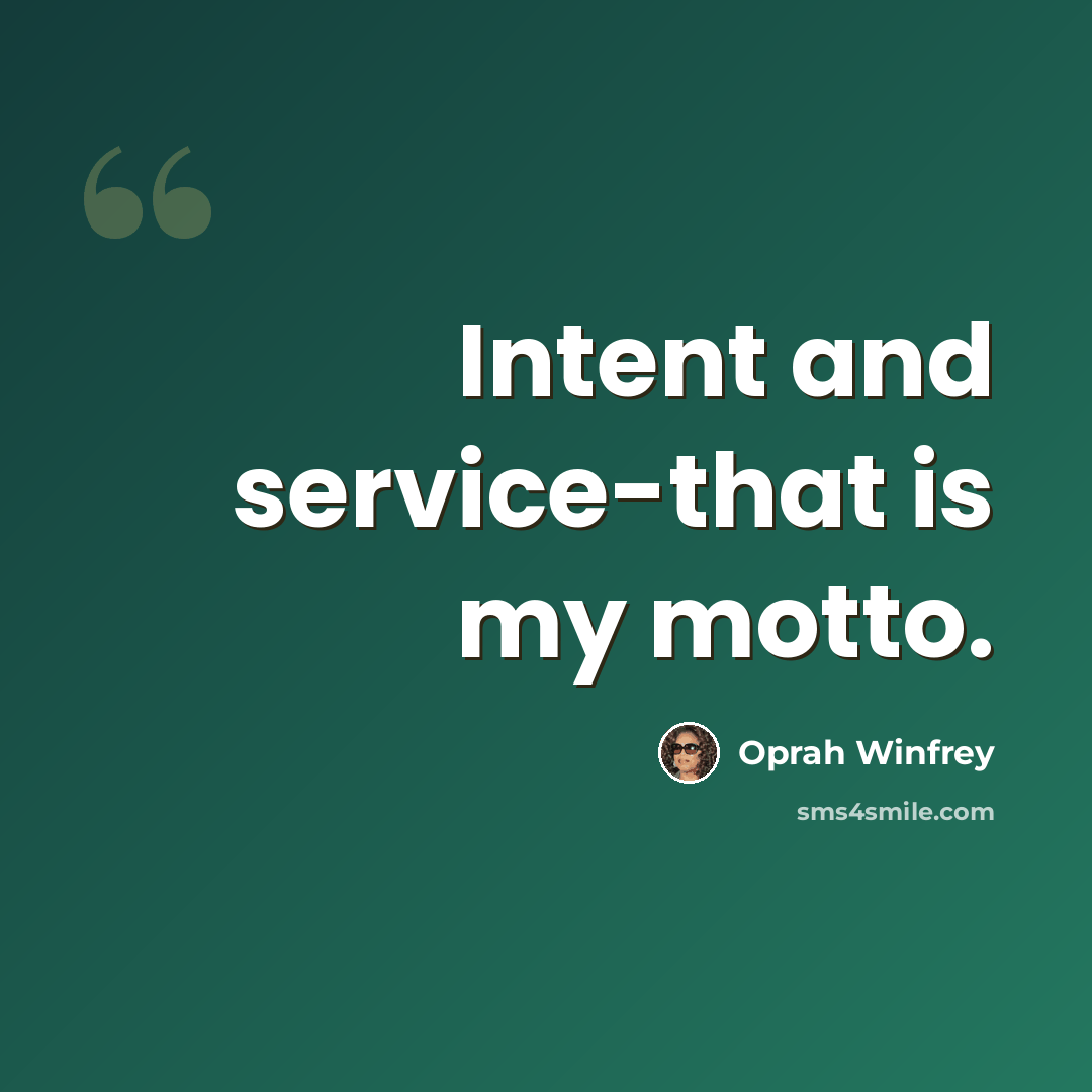 “Intent and service-that is my motto.” quote by Oprah Winfrey