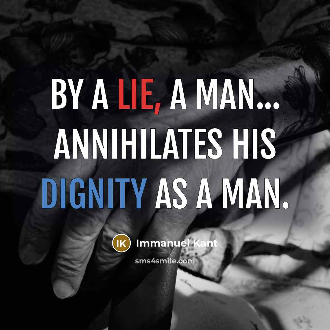 “By a lie, a man... annihilates his dignity as a man.” quote by Immanuel Kant