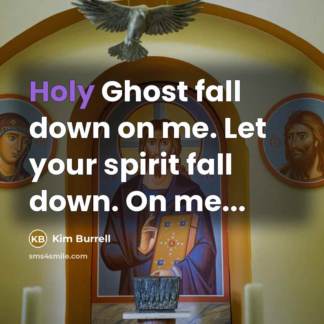 “Holy Ghost fall down on me. Let your spirit fall down. On me...” quote by Kim Burrell