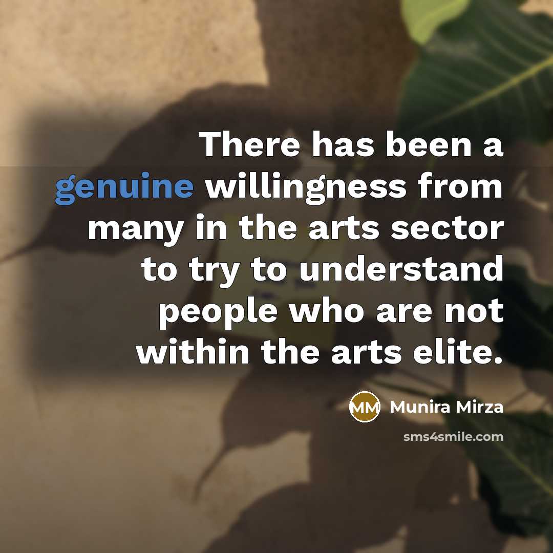 “There has been a genuine willingness from many in the arts sector to try to understand people who are not within the arts elite.” quote by Munira Mirza