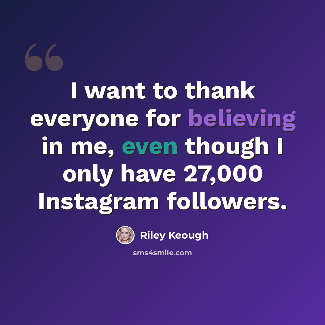 “I want to thank everyone for believing in me, even though I only have 27,000 Instagram followers.” quote by Riley Keough