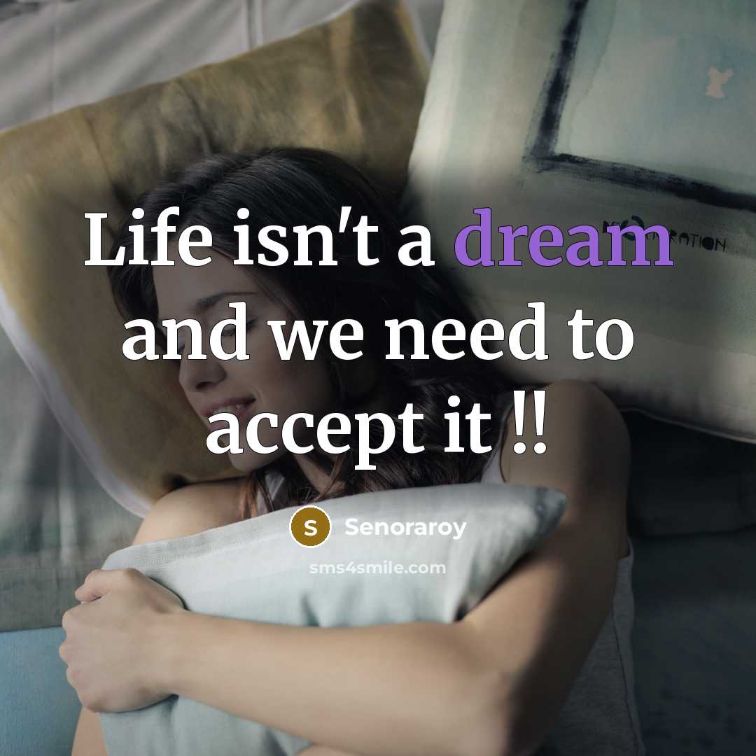 “Life isn't a dream and we need to accept it !!” quote by Senoraroy