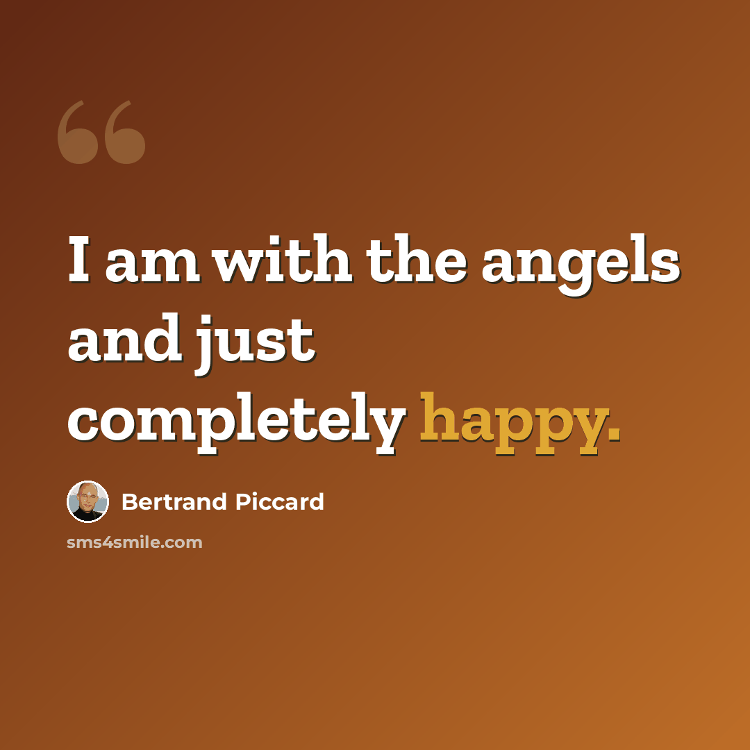 “I am with the angels and just completely happy.” quote by Bertrand Piccard