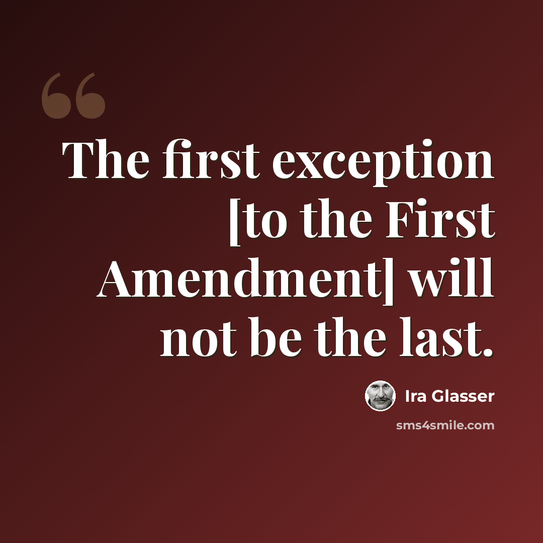 “The first exception [to the First Amendment] will not be the last.” quote by Ira Glasser