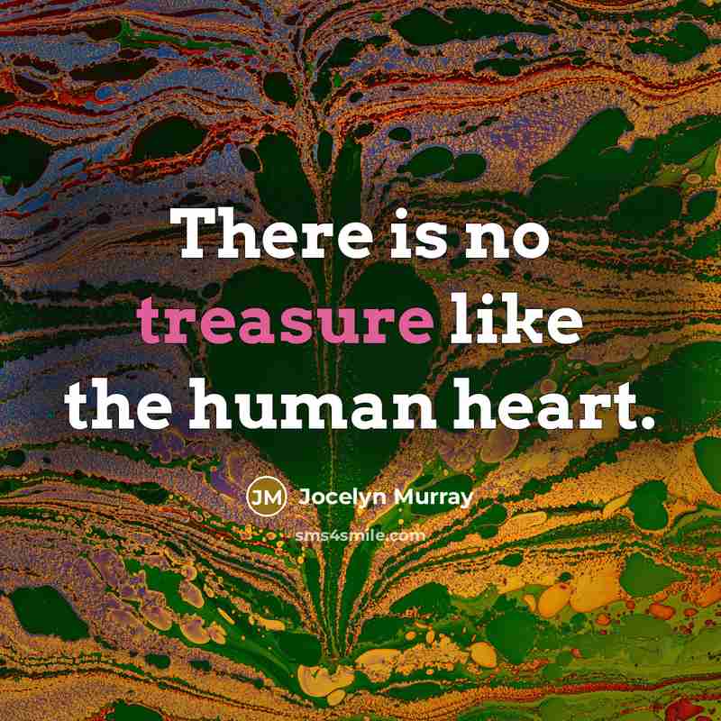 “There is no treasure like the human heart.” quote by Jocelyn Murray