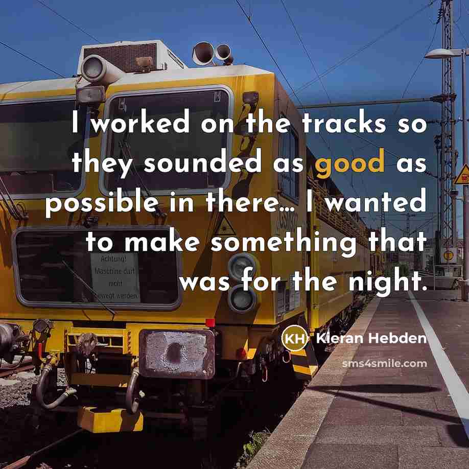 “I worked on the tracks so they sounded as good as possible in there... I wanted to make something that was for the night.” quote by Kieran Hebden