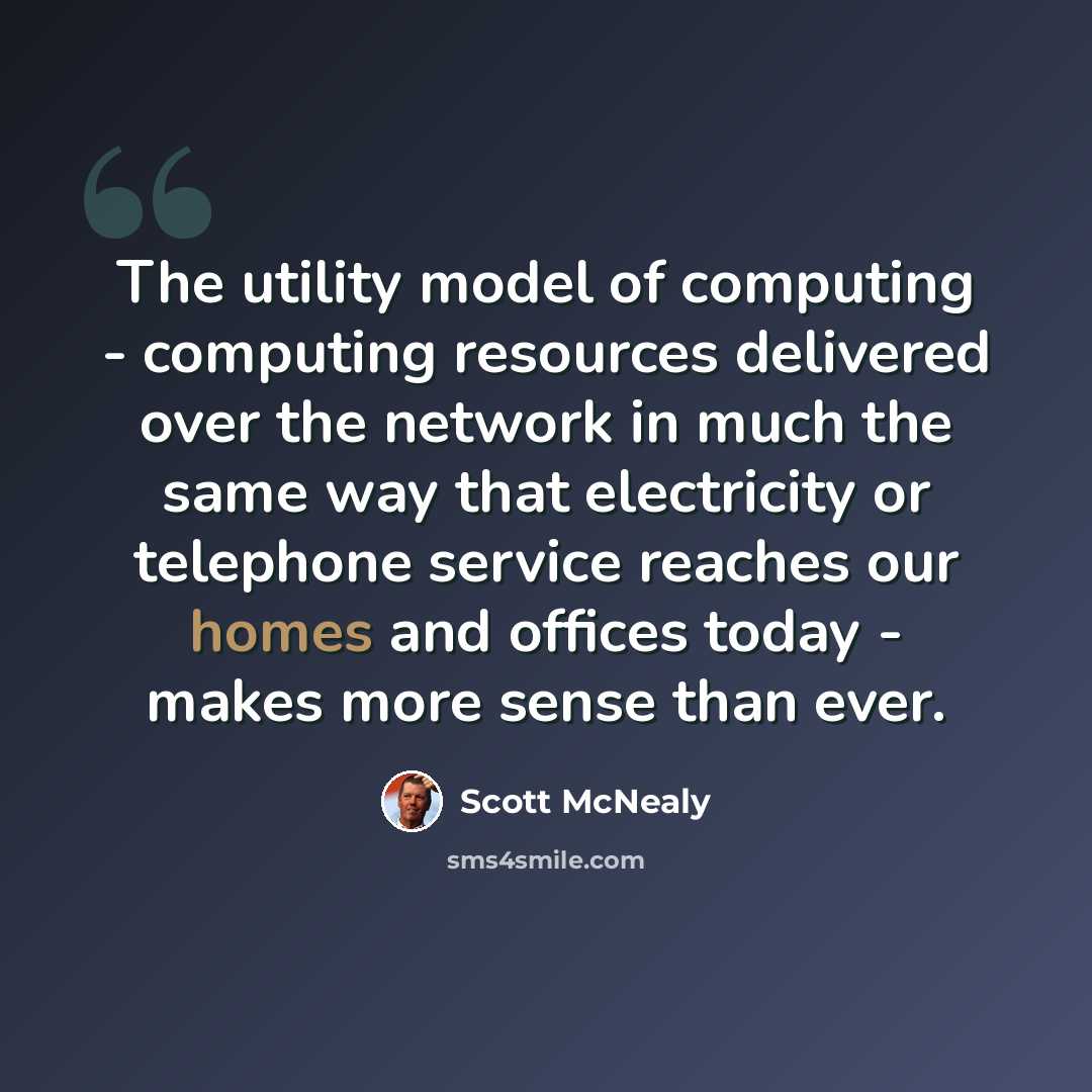 “The utility model of computing - computing resources delivered over the network in much the same way that electricity or telephone service reaches our homes and offices today - makes more sense than ever.” quote by Scott McNealy