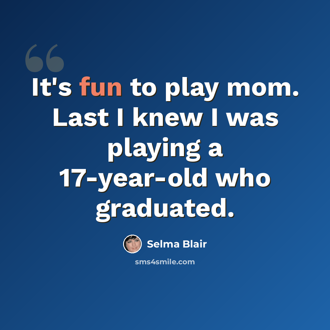 “It's fun to play mom. Last I knew I was playing a 17-year-old who graduated.” quote by Selma Blair
