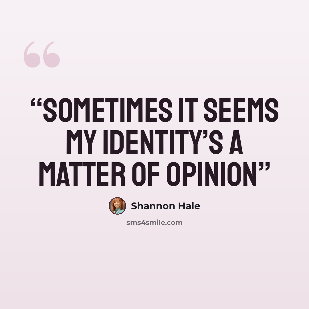 “Sometimes it seems my identity’s a matter of opinion” quote by Shannon Hale