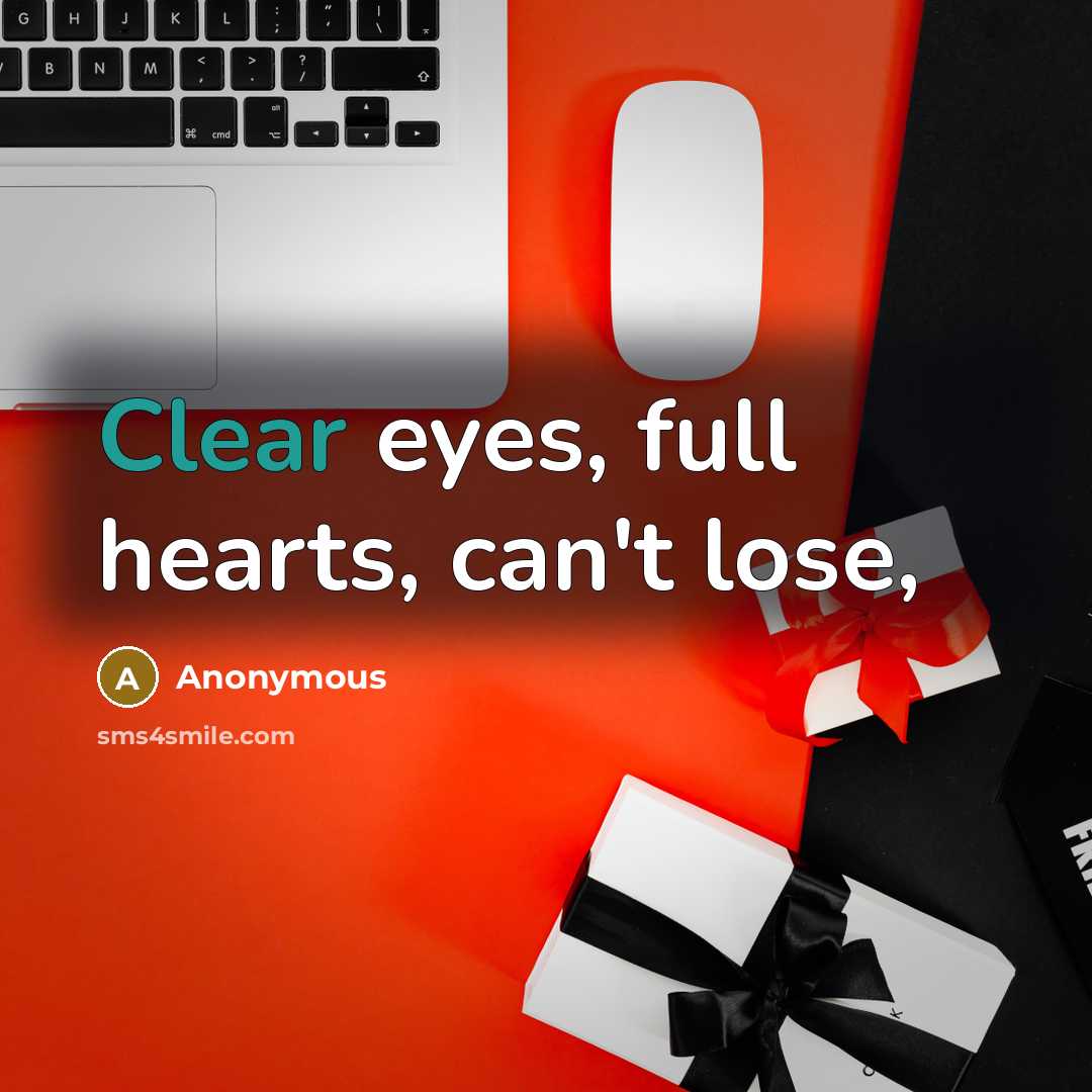 “Clear eyes, full hearts, can't lose,” quote by Anonymous