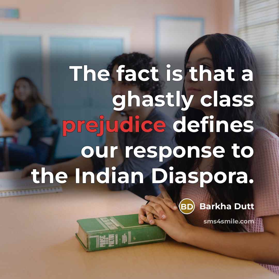 “The fact is that a ghastly class prejudice defines our response to the Indian Diaspora.” quote by Barkha Dutt