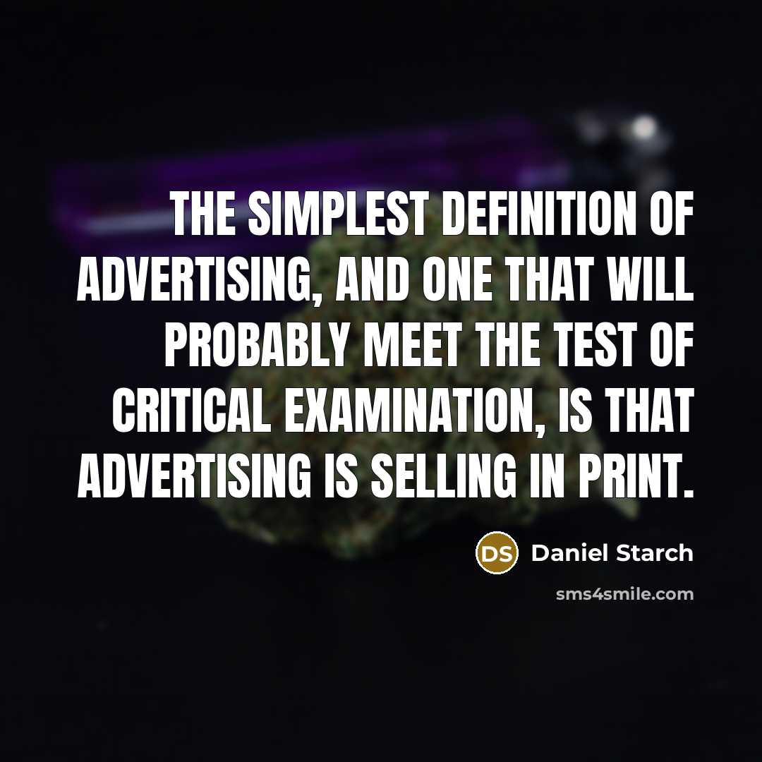 “The simplest definition of advertising, and one that will probably meet the test of critical examination, is that advertising is selling in print.” quote by Daniel Starch