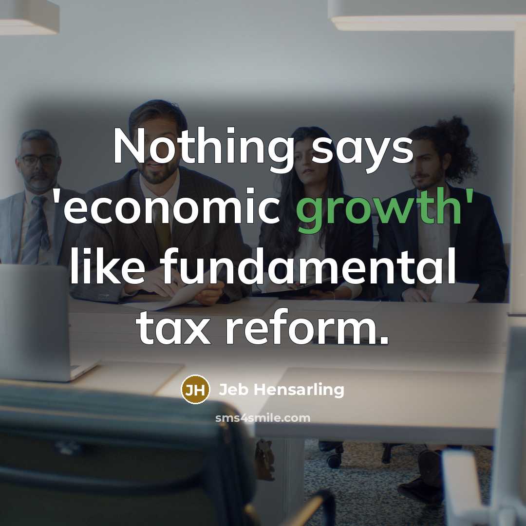 “Nothing says 'economic growth' like fundamental tax reform.” quote by Jeb Hensarling